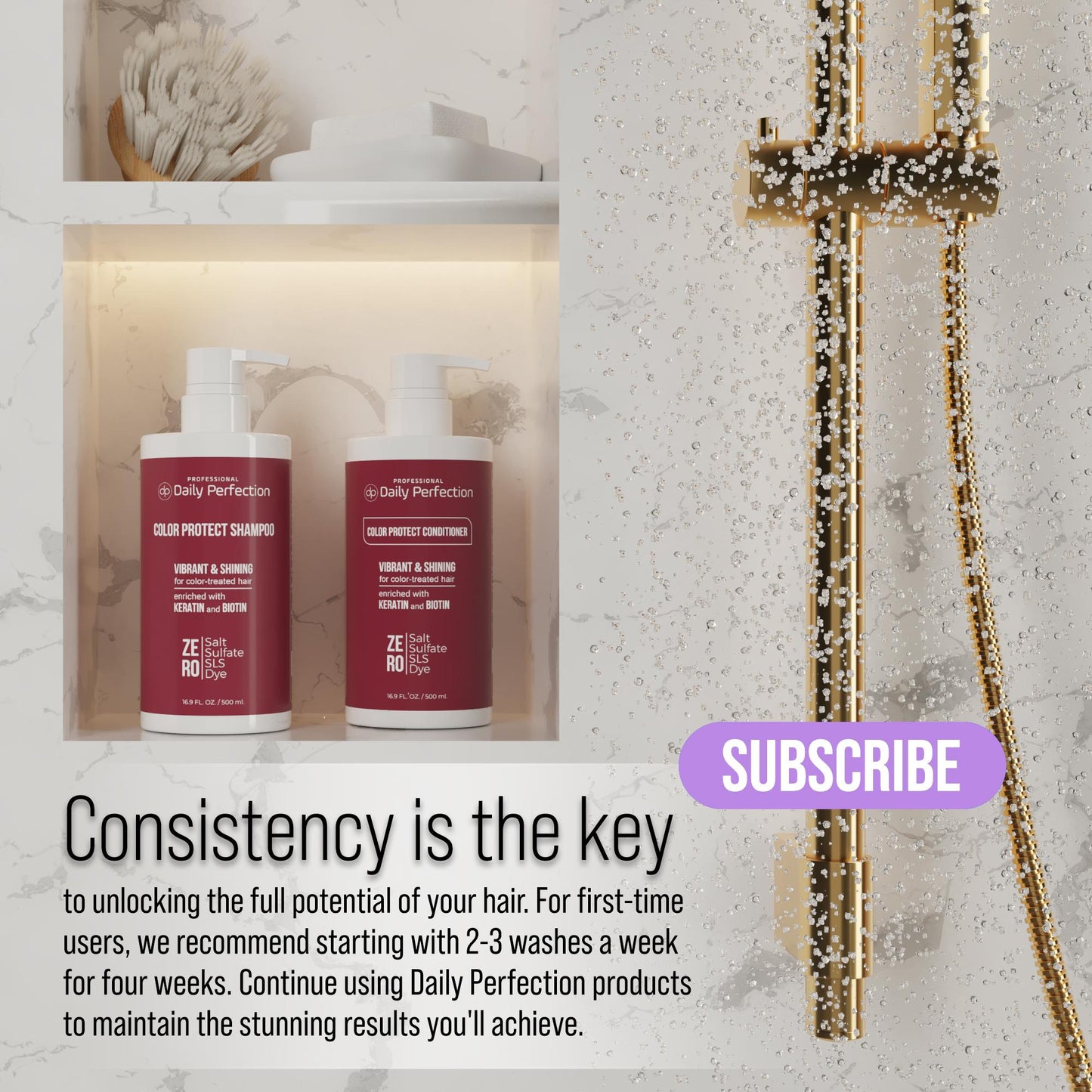 lifestyle image in a shower with a message that explains the importance of consistency in using hair care products along with the product bottle of Daily Perfection Color Protect Conditioner